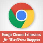 20 Must Have Google Chrome Extensions for WordPress Bloggers