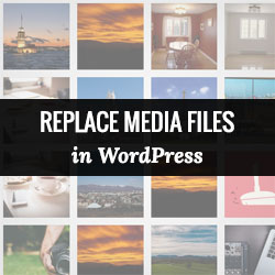 How to Easily Replace Image and Media Files in WordPress