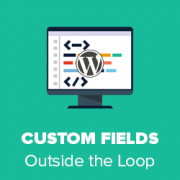 How to Display Custom Fields Outside The Loop in WordPress