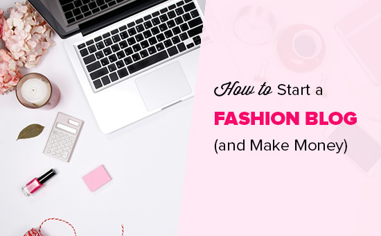 How to Start a Fashion Blog (and Make Money) – Step by Step
