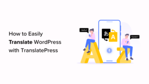 How To Easily Translate Your WordPress With TranslatePress