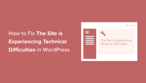 How to Fix 'The Site Is Experiencing Technical Difficulties' in WordPress