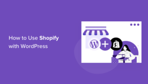 How To Easily Integrate Shopify With WordPress (Step By Step)