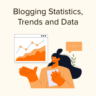 2022 blogging statistics, trends and Data - Ultimate list (updated)